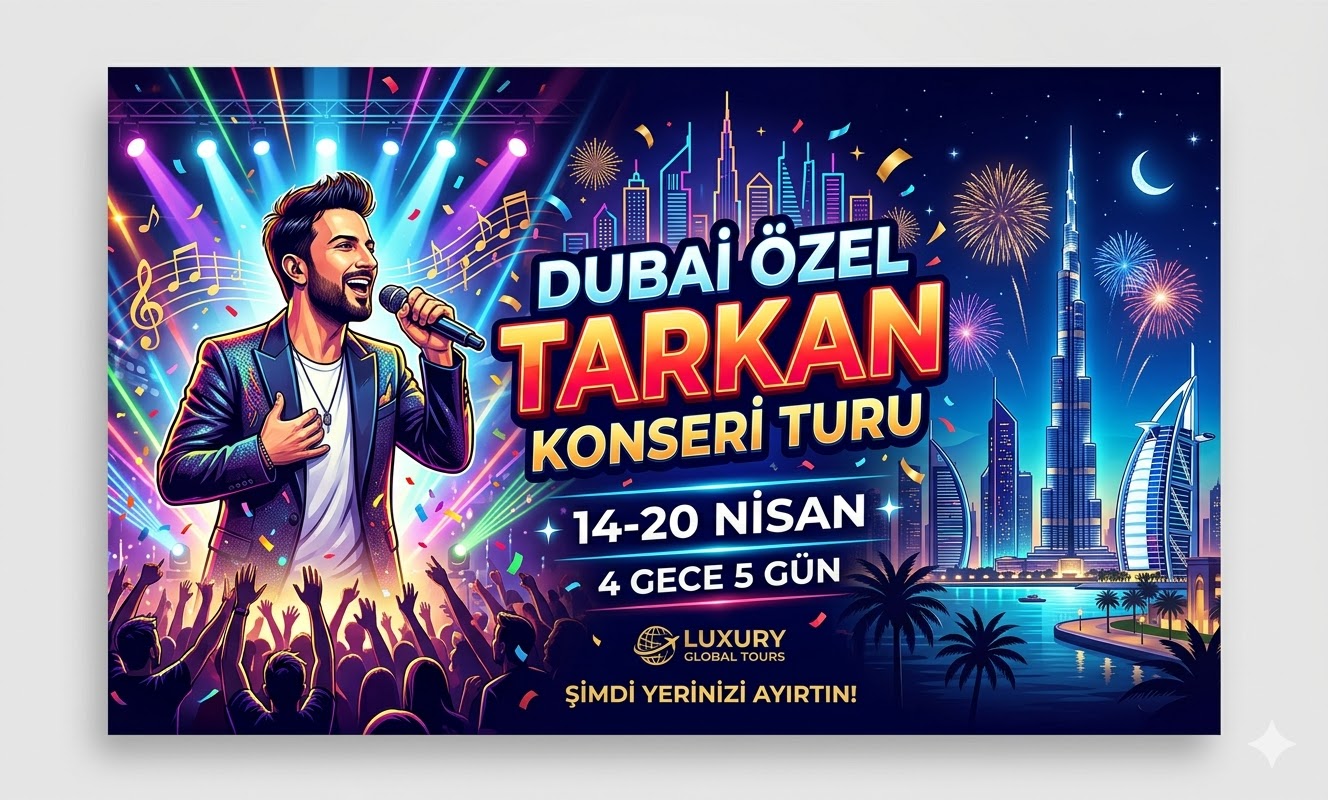 Tarkan Konserli Özel Dubai Turu 4 Gece 5 Gün 